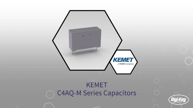 1分钟读懂 KEMET C4AQM 系列电容器 | DigiKey