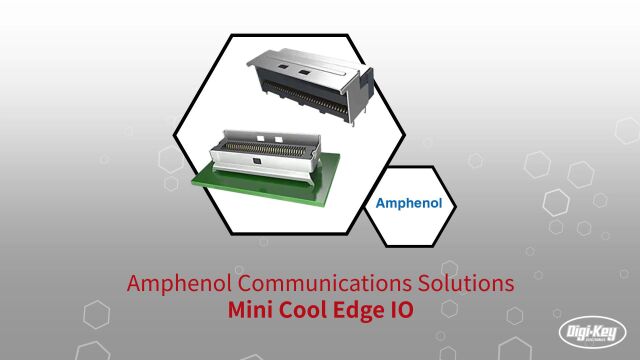 1分钟读懂 Amphenol ICC Mini Cool Edge IO 连接器 | Digikey 得捷电子