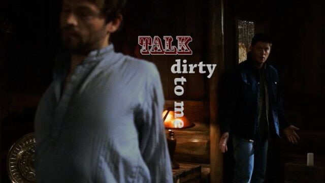 【Castiel个人向】TALK DIRTY TO ME