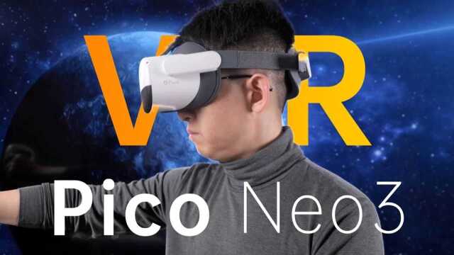 资源更丰富 买后不吃灰 Pico Neo 3 VR一体机体验