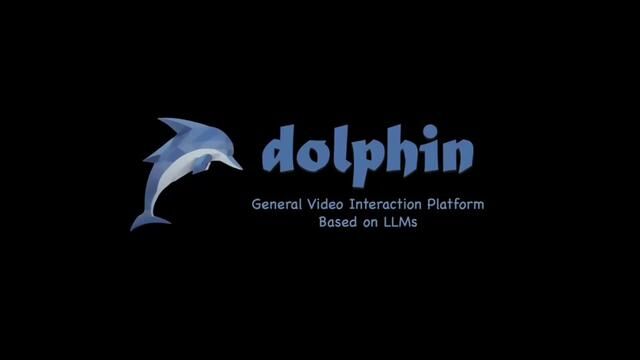 Dolphin:基于大型语言模型的通用视频交互平台