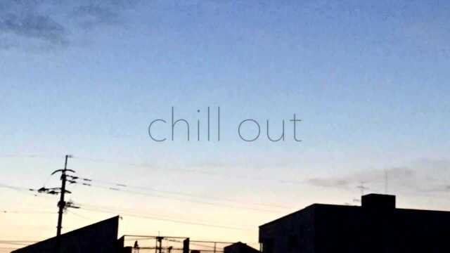 chill out