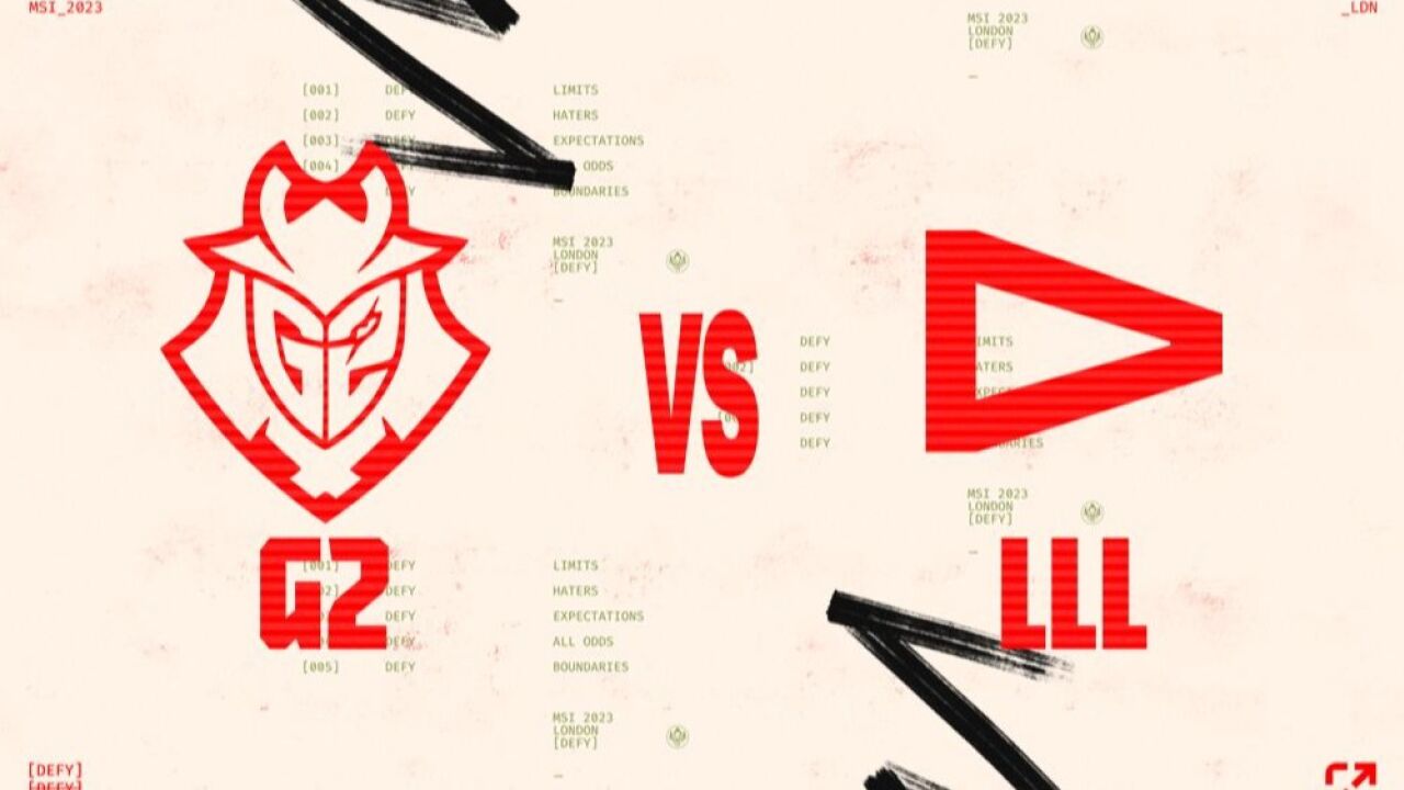 【2023MSI】入围赛 G2 vs LLL 第二局