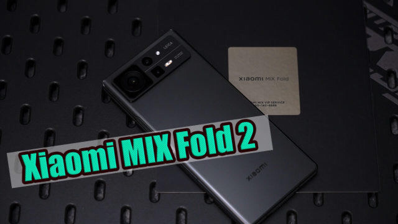 Xiaomi MIX Fold 2评测 最强内折叠屏手机来了