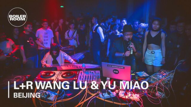 L+R Wang Lu & Yu Miao Boiler Room Beijing DJ Set