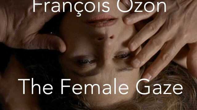 【弗朗索瓦ⷦ짥女性\凝视 \ Fran?ois Ozon The Female Gaze】