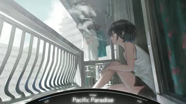 《戴上耳机听音乐系列》Pacific Paradise  Ampyx