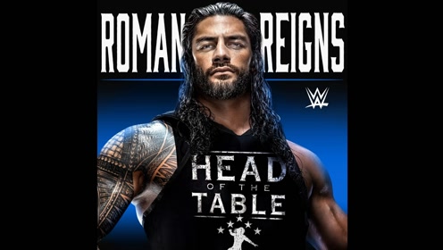 wwe罗曼roman reigns 2021最新反派出场音乐head of the table