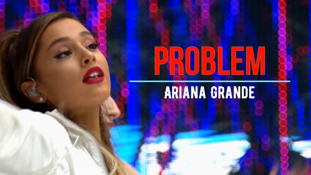 欧美金曲:a妹爱莉安娜·格兰德ariana grande《problem/大麻烦》