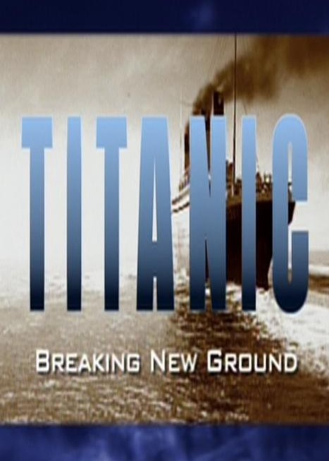titanic: breaking new ground