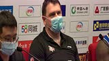 赛后采访福建主帅凯撒 进入八强很开心队员严格按照了赛前布置的思路