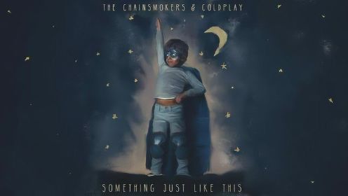 The Chainsmokers、Coldplay《Something Just Like This》