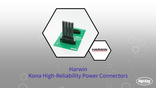 1分钟读懂 Harwin Kona 高可靠性电源连接器 | DigiKey