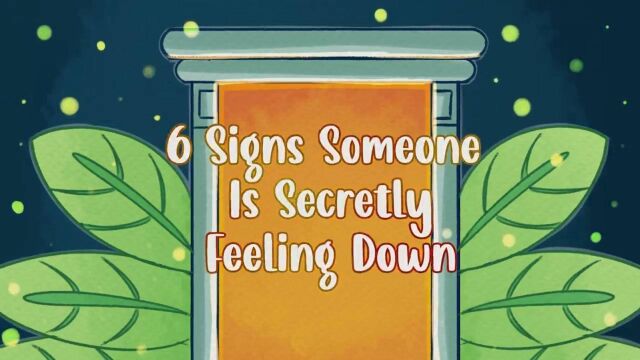 #青爱课堂心理科普系列# 之064 6 Signs Someone Is Secretly Feeling Down