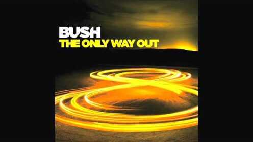 Bush《The Only Way Out》