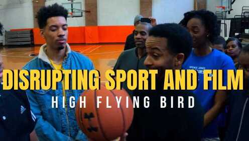 【《高飞鸟》：打破体育与电影的界限 \ High Flying Bird –?Disrupting Sport and Film】