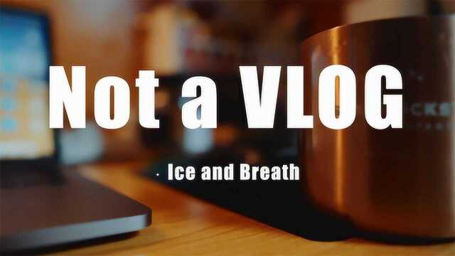 Ice & Breath丨Not a vlog