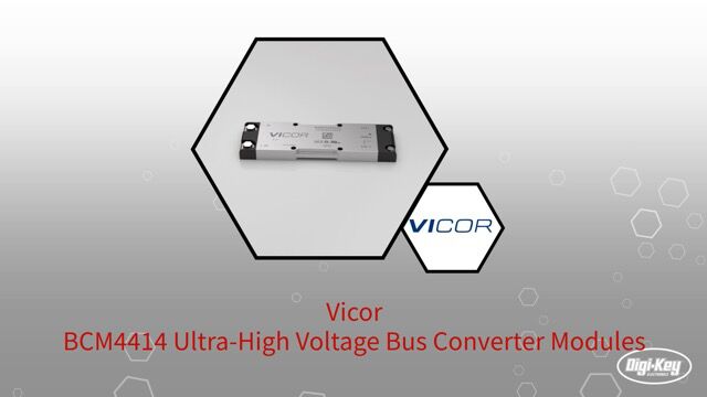 1分钟读懂 Vicor BCM4414 超高压总线转换器模块 | DigiKey