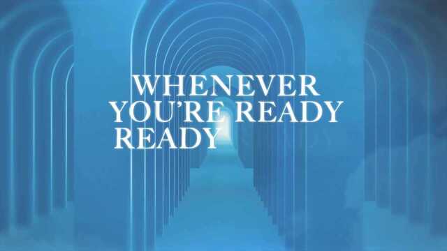 Whenever You're Ready