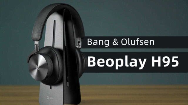 95周年代表作:B&O Beoplay H95降噪耳机体验