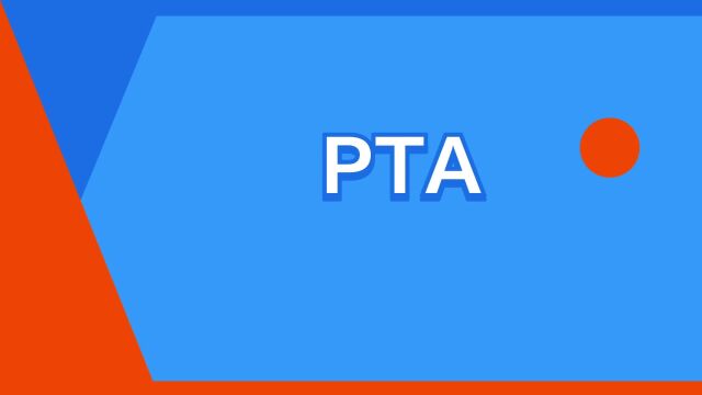 “PTA”是什么意思?