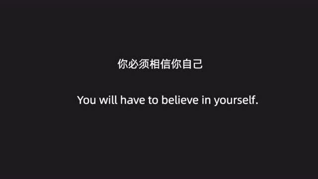 U will have to believe in yourself