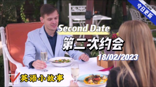 【英语小故事】2023/2/18 第二次约会 Second Date