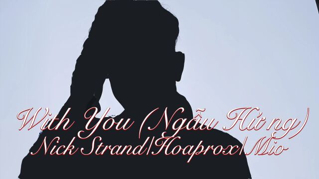 4K 无损音乐《With You (Nga삌ƒu Hu워ng)》Nick Strand/Hoaprox/Mio