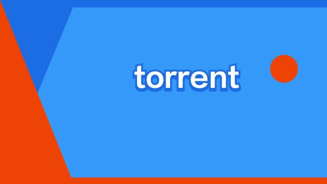 “torrent”是什么意思?