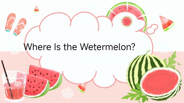 Where Is the Watermelon?