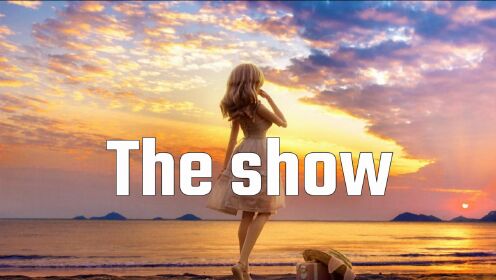 [图]分享一首生动活泼的歌曲《The Show》感到烦恼就来听一下吧