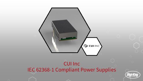 1分钟读懂 CUI 符合 IEC 62368-1 的电源 | Digi-Key