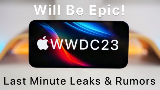 WWDC23将是史诗般的!最后一刻的泄密和谣言