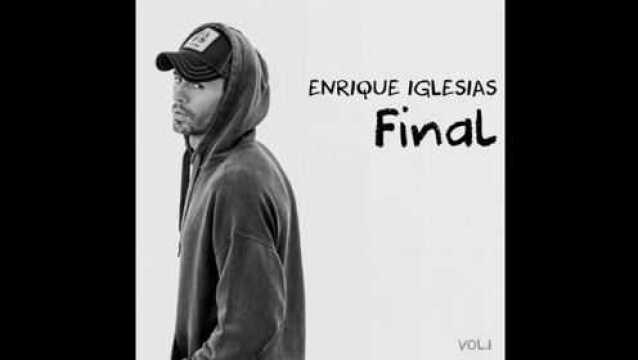 西班牙天王安叔Enrique Iglesias新专辑FINAL (Vol.1)全专试听