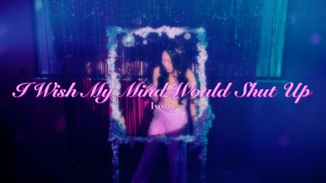 《I Wish My Mind Would Shut Up》官方MV