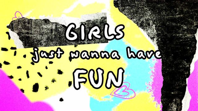 Girls Just Want To Have Fun