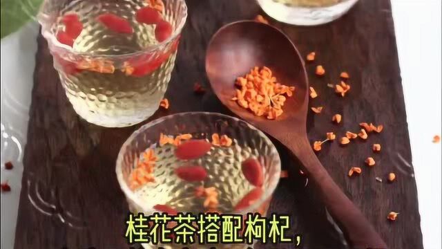 桂花茶怎么泡?怎么搭配好喝?懂喝才能更美丽!