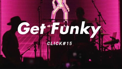 Click#15 《Get Funky》现场版MV