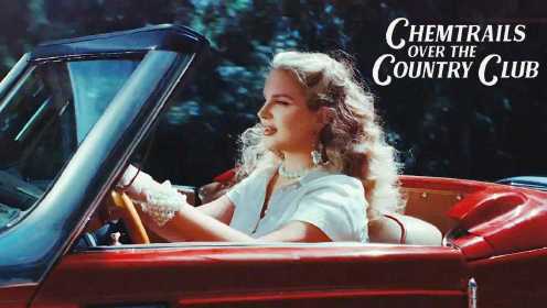 Lana Del Rey新专《Chemtrails Over the Country Club》同名MV