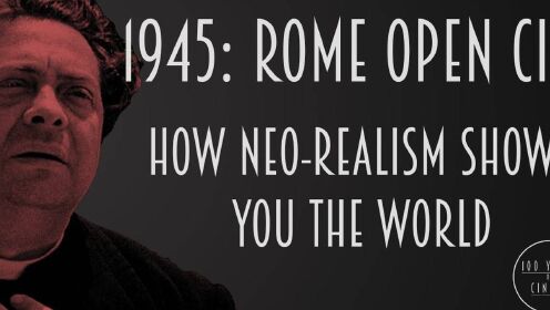 【百年百影 X 1945】罗马，不设防的城市： Rome Open City - How Neo-Realism Shows You The World