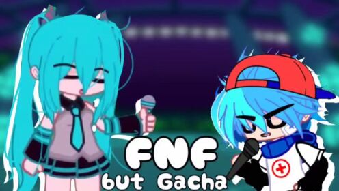 FNF//but Gacha//Miku vs BF和外网Shy的合作