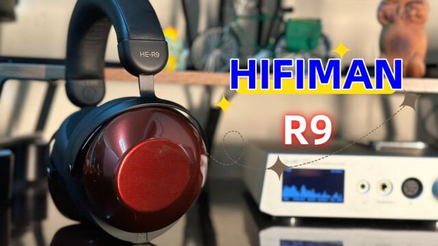 HIFIMAN R9封闭振膜耳机价格感人,不入手感觉都对不起我们村书记